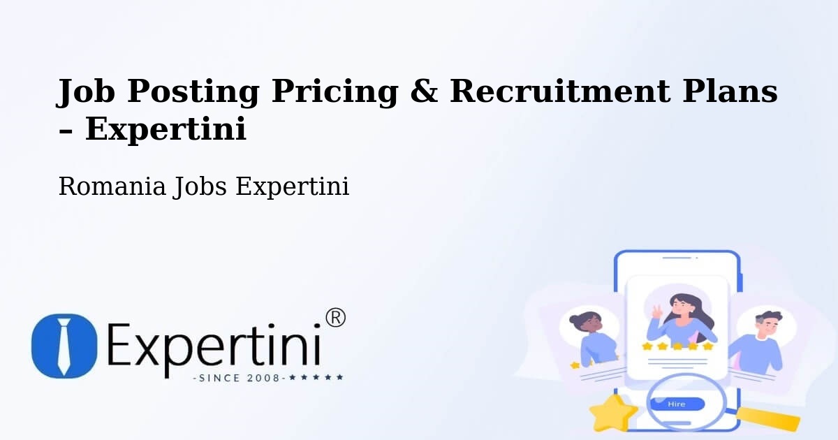 Job Posting Pricing & Recruitment Plans – Comuna Bilieşti - Comuna Bilieşti, Romania Jobs Expertini